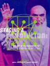 Staging a Revolution: The Art of Persuasion in the Islamic Republic of Iran - Peter J. Chelkowski, Hamid Dabashi
