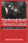 The Female Body in Western Culture: Contemporary Perspectives - Susan Rubin Suleiman