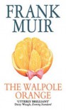 Walpole orange: a romance - Frank  Muir