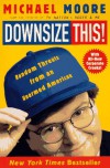 Downsize This!: Random Threats from an Unarmed American - Michael Moore