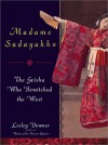 Madame Sadayakko: The Geisha Who Bewitched the West - Lesley Downer