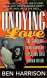 Undying Love: The True Story Of A Passion That Defied Death - Ben Harrison