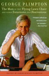 The Man in the Flying Lawn Chair: And Other Excursions and Observations - George Plimpton, Sarah Dudley Plimpton
