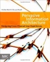 Pervasive Information Architecture: Designing Cross-Channel User Experiences - Andrea Resmini, Luca Rosati