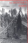 The Hunter's Game: Poachers and Conservationists in Twentieth-Century America - Louis S. Warren