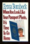 When You Look Like Your Passport Photo, It's Time to Go Home - Erma Bombeck