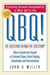 QBQ! The Question Behind the Question: Practicing Personal Accountability at Work and in Life - John G. Miller