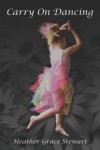 Carry On Dancing - Heather Grace Stewart