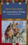 Die masurischen Könige: Weihnachtsgeschichten - Arno Surminski