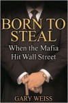 Born to Steal: When the Mafia Hit Wall Street - 
