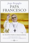 Papa Francesco. Il nuovo Papa si racconta - Jorge Mario Bergoglio;Sergio Rubin;Francesca Ambrogetti