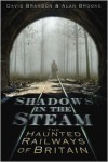 Shadows in the Steam: The Haunted Railways of Britain - David Brandon,  Alan Brooke