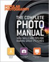 The Complete Photo Manual (Popular Photography): 300+ Skills and Tips for Making Great Pictures - Popular Photography Magazine, Popular Photography Magazine, Lucie Parker