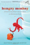 Hungry Monkey: A Food-Loving Father's Quest to Raise an Adventurous Eater - Matthew Amster-Burton