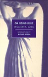 On Being Blue: A Philosophical Inquiry - William H. Gass, Michael Gorra