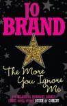 The More You Ignore Me - Jo Brand