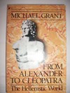 From Alexander to Cleopatra: The Hellenistic World - Michael Grant