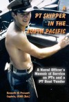 A PT Skipper in the South Pacific: A Naval Officer's Memoir of Service on Pts and a PT Boat Tender - Kenneth W. Prescott