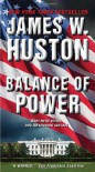 Balance of Power: A Novel - James W. Huston