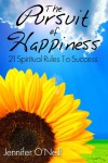 The Pursuit of Happiness: 21 Spiritual Rules to Success - Jennifer O'Neill