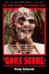 The G.O.R.E. Score: A Review Guide to All Things Zombie - Tony Schaab