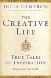 The Creative Life: True Tales of Inspiration - Julia Cameron