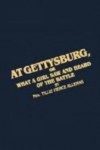 At Gettysburg or What a Girl Saw and Heard of the Battle: A True Narrative - Tillie Pierce Alleman