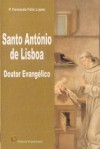 Santo António de Lisboa - Doutor Evangélico - P. Fernando Félix Lopes