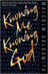 Knowing Me, Knowing God - Malcolm Goldsmith