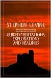 Guided Meditations, Explorations and Healings - Stephen Levine