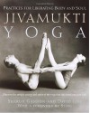 Jivamukti Yoga: Practices for Liberating Body and Soul - Sharon Gannon, David Life