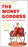 The Money Goddess: The Complete Financial Makeover - Paula Hawkins