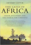 The Gates of Africa: Death, Discovery, and the Search for Timbuktu - Anthony Sattin