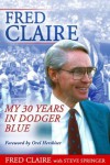 Fred Claire: My 30 Years in Dodger Blue - Fred Claire, Steve Springer