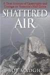 Shattered Air: A True Account of Catastrophe and Courage on Yosemite's Half Dome - Bob Madgic