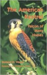 The American Kestrel: Falcon of Many Names - Roland H. Wauer, William S. Clark