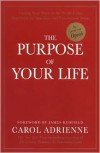 The Purpose of Your Life: Finding Your Place In The World Using Synchronicity, Intuition, And Uncommon Sense - Carol Adrienne, James Redfield