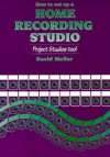 How to Set Up a Home Recording Studio: Project Studios Too - David Mellor