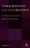 Vasilii Rozanov and the Creation: The Edenic Vision and the Rejection of Eschatology - Adam Ure