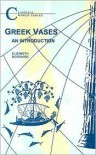Greek Vases: An Introduction - Elizabeth Moignard