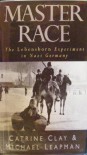 Master Race: the Lebensborn Experiment in Nazi Germany - Catrine Clay, Michael Leapman