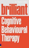 Brilliant Cognitive Behavioural Therapy: How to Use CBT to Improve Your Mind and Your Life (Brilliant Lifeskills) - Stephen Briers
