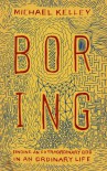 Boring: Finding an Extraordinary God in an Ordinary Life - Michael Kelley