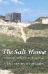 The Salt House: A Summer on the Dunes of Cape Cod - Cynthia Huntington