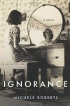 Ignorance: A Novel - Michèle Roberts