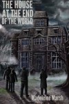 The House at the End of the World - Madeleine Marsh