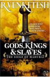 Gods, Kings & Slaves: The Siege of Madurai - R. Venketesh