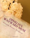 Ophelia's Wayward Muse - Alayna-Renee Vilmont