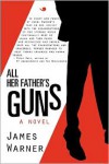 All Her Father's Guns - James  Warner