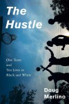 The Hustle: One Team and Ten Lives in Black and White - Doug Merlino